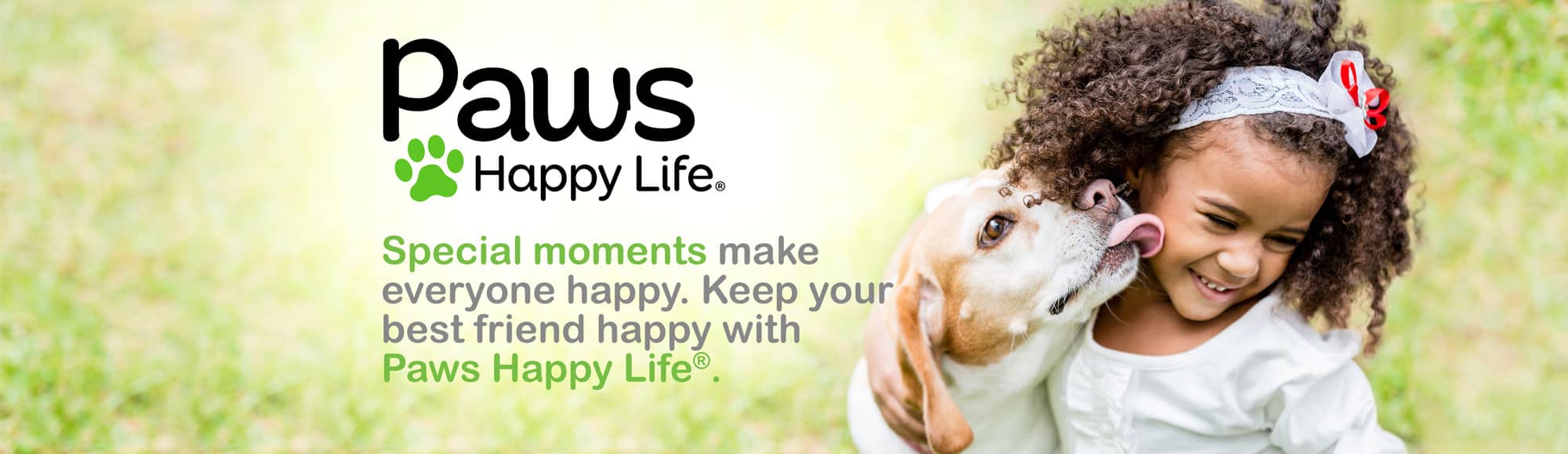 Special moments make everyone happy. Keep your best friends happy with Paws Happy Life.